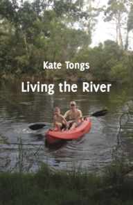 Title: Living the River, Author: Kate Tongs