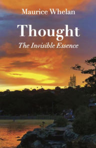 Title: Thought: The Invisible Essence, Author: Maurice Whelan