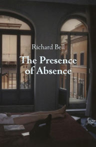 Title: The Presence of Absence, Author: Richard Bell