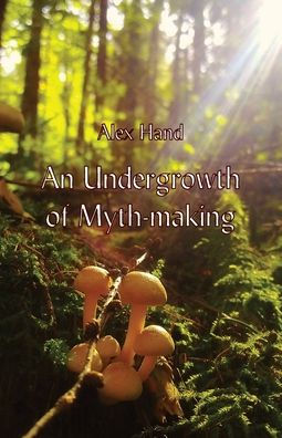 An Undergrowth of Myth-making