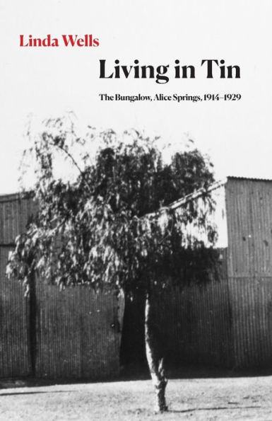 Living in Tin: The Bungalow, Alice Springs, 1914-1929