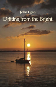 Title: Drifting from the Bright: New and selected poems, Author: John Egan