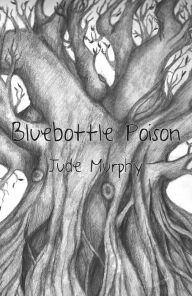 Title: Bluebottle Poison, Author: Jude Murphy