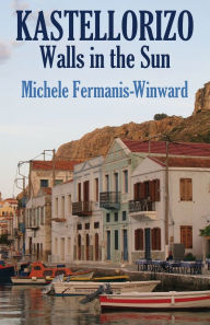 Download free ebooks english Kastellorizo: Walls in the Sun by Michele Fermanis-Winward