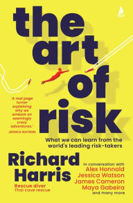 Title: The Art of Risk: What we can learn from the world's leading risk-takers, Author: Richard Harris