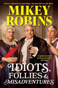 Title: Idiots, Follies and Misadventures, Author: Mikey Robins