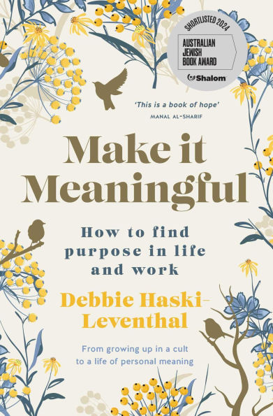 Make it Meaningful: How to find purpose in life and work