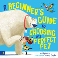 Title: A Beginner's Guide to Choosing the Perfect Pet, Author: Ali Rutstein