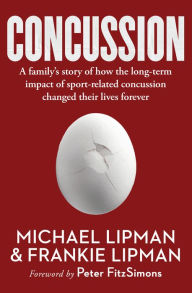 Title: Concussion: A family's story of how the long-term impact of sport-related concussion changed their lives forever, Author: Michael Lipman