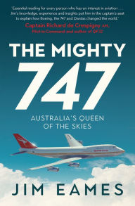 Title: The Mighty 747: Australia's Queen of the Skies, Author: Jim Eames
