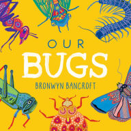 Title: Our Bugs: A Celebration of Australian Wildlife, Author: Bronwyn Bancroft