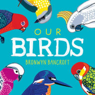 Download amazon ebooks ipad Our Birds: A Celebration of Australian Wildlife (English literature) by Bronwyn Bancroft 9781761211195 