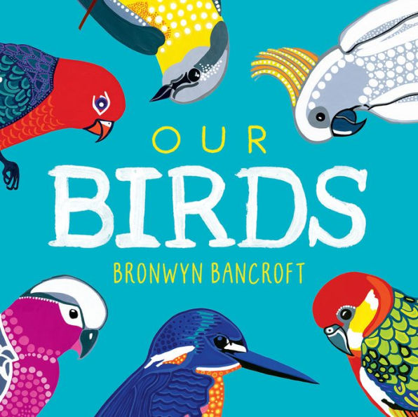 Our Birds: A Celebration of Australian Wildlife