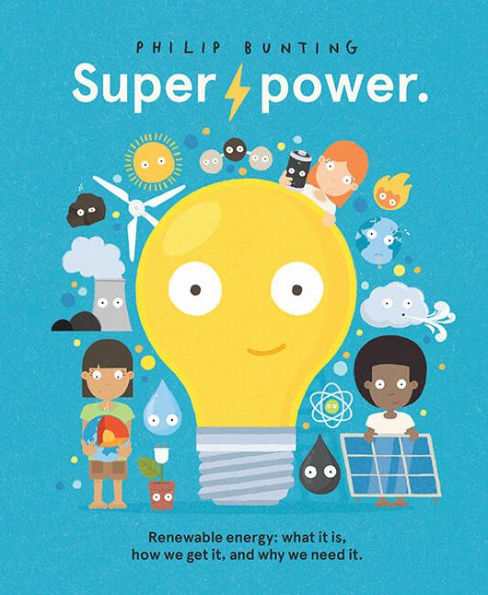 Super Power: Renewable energy: what it is, how we get it, and why we need it