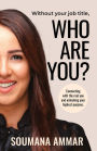 Without Your Job Title, Who Are You?: Connecting with the real you and unlocking your highest purpose