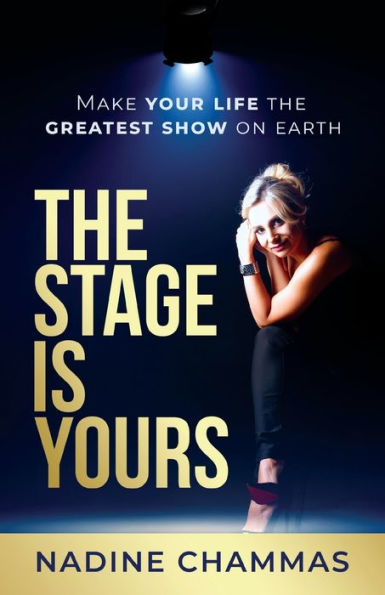 the Stage is Yours: Make Your Life Greatest Show on Earth