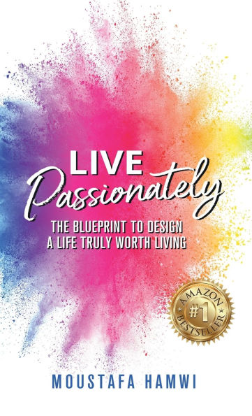 Live Passionately: The Blueprint to Design A Life Truly Worth Living