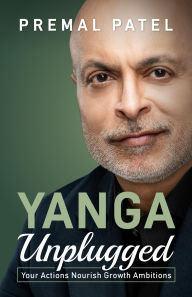 Free downloads for kindle books YANGA Unplugged: Your Actions Nourish Growth Ambitions 9781761242366 by Premal Patel RTF CHM