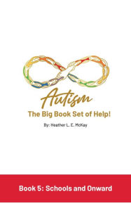 Title: Autism: The Big Book Set of Help: Book Five: Schools and Onward, Author: Heather L. E. McKay