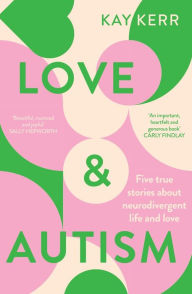 Google books downloader android Love & Autism: Five true stories about neurodivergent life and love  9781761260643 by Kay Kerr