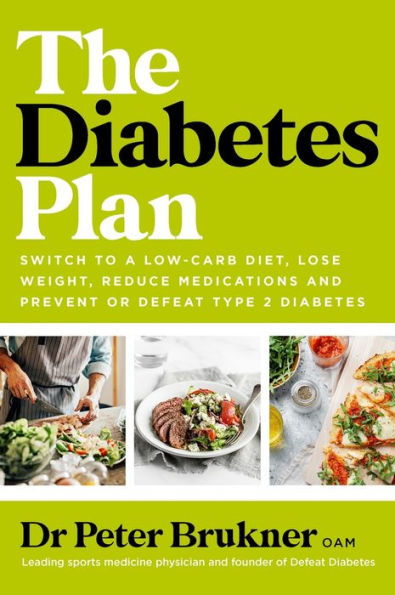 The diabetes Plan: Switch to a low-carb diet, lose weight, reduce medications and prevent or defeat type 2