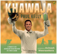 Title: Khawaja: A tribute to an Australian cricketing hero by a music legend, Author: Paul Kelly