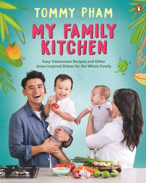 My Family Kitchen: Easy Vietnamese Recipes and Other Asian-Inspired Dishes for the Whole Family