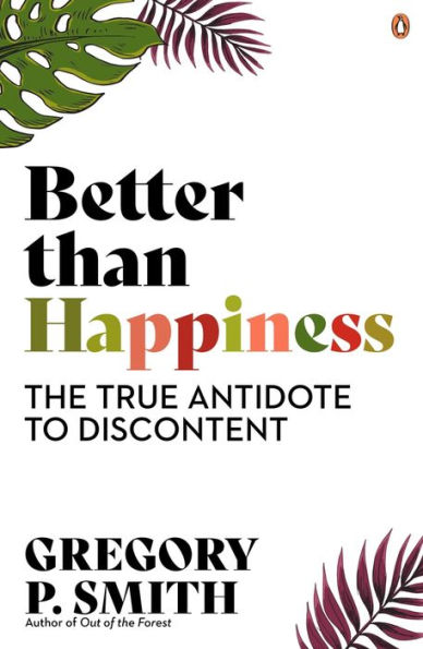 Better than Happiness: The True Antidote to Discontent