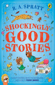 Title: Shockingly Good Stories: Twenty short stories from the bestselling author of Friday Barnes, Author: RA Spratt