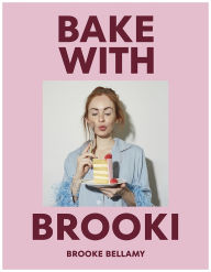 Title: Bake With Brooki, Author: Brooke Bellamy