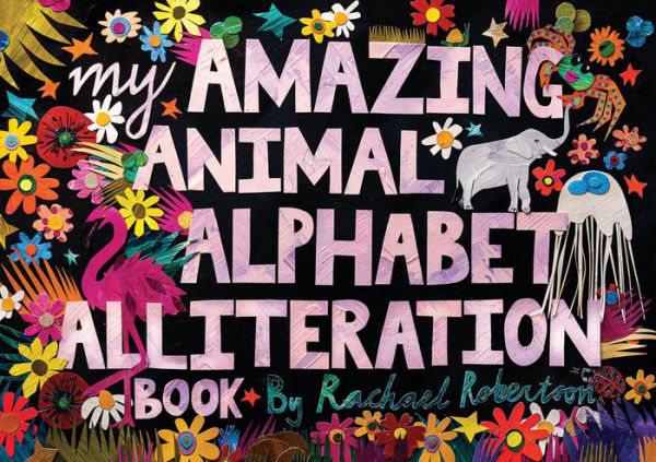 My Amazing Animal Alphabet Alliteration Book