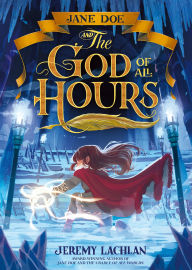 Title: Jane Doe and the God of All Hours: The Jane Doe Chronicles #4, Author: Jeremy Lachlan