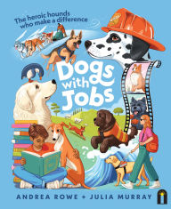 Title: Dogs with Jobs: The heroic hounds who make a difference, Author: Andrea Rowe