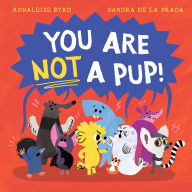 Title: You Are Not a Pup!, Author: Annaleise Byrd