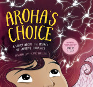 Title: Aroha's Choice: A story about the impact of positive thoughts, Author: Rebekah Lipp