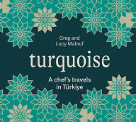 Title: Turquoise: A Chef's Travels in Turkiye, Author: Greg Malouf