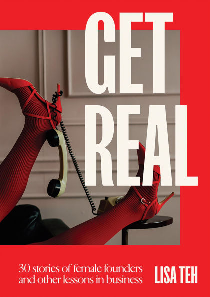 Get Real: 30 Stories of Female Founders and Other Lessons in Business