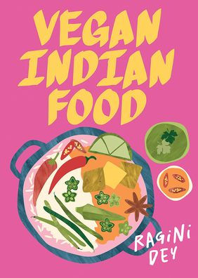 Vegan Indian Food: Over 80 Plant-Based Recipes for Every Occasion