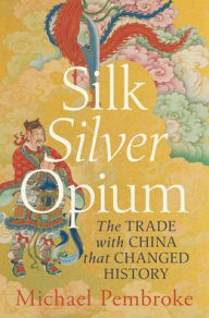 Free computer ebook downloads pdf Silk Silver Opium: The Trade with China that Changed History 9781761451980 (English literature) 