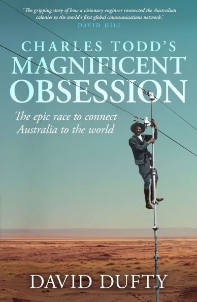 Charles Todd's Magnificent Obsession: the epic race to connect Australia world