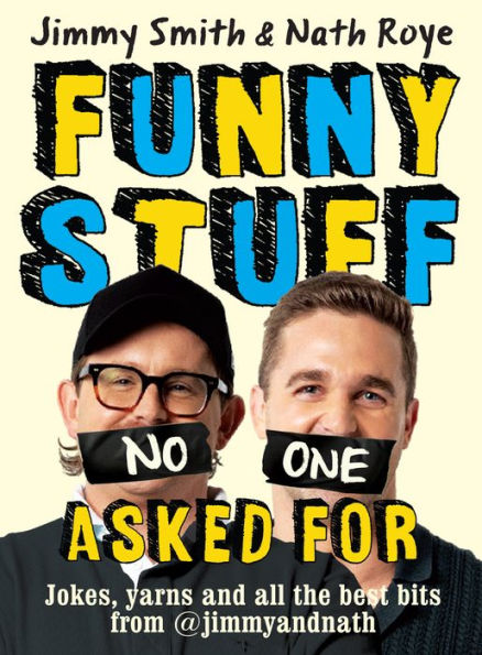 Jimmy and Nath: Funny Stuff No One Asked For: Jokes, yarns and all the best bits from @jimmyandnath