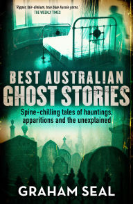 Title: Best Australian Ghost Stories: Spine-chilling tales of hauntings, apparitions and the unexplained, Author: Graham Seal