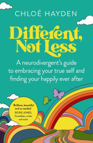 Title: Different, Not Less: A neurodivergent's guide to embracing your true self and finding your happily ever after, Author: Chloe Hayden