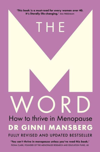 The M Word: How to thrive in menopause; fully revised and updated bestseller