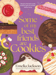 Title: Some of My Best Friends are Cookies: Recipes for baking perfection, Author: Emelia Jackson