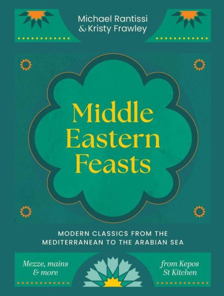 Middle Eastern Feasts: Modern classics from the Mediterranean to the Arabian Sea