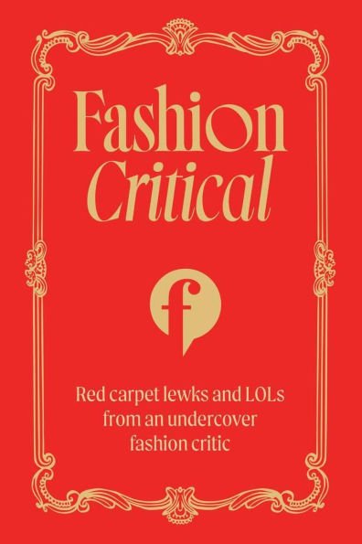 Fashion Critical: Red carpet lewks and LOLs from an undercover fashion critic