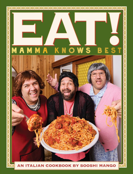 Eat! An Italian Cookbook by Sooshi Mango: Mamma Knows Best