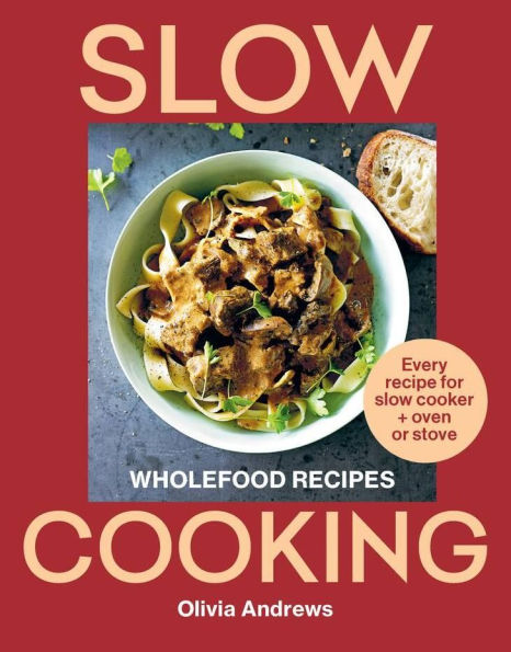 Slow Cooking: Wholefood recipes: Every recipe for slow cooker and oven or stove