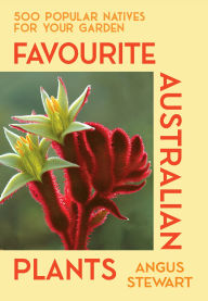 Title: Favourite Australian Plants: 500 popular natives for your garden, Author: Angus Stewart